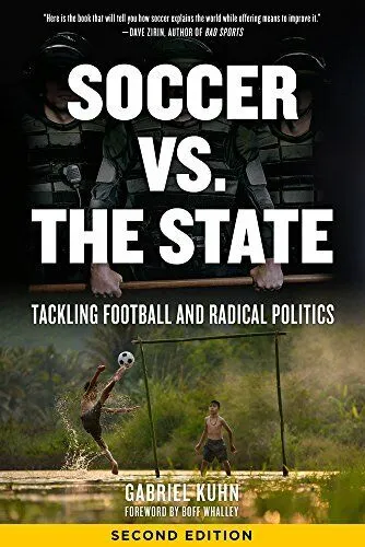 Soccer vs. the State: Tackling Football and Radical Politics (2nd ed.)